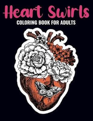 Heart Swirls Coloring Book For Adults: An Heart Swirls Coloring Book with Fun Easy , Amusement, Stress Relieving & much more For Adults, Men, Girls, B