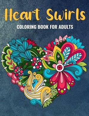 Heart Swirls Coloring Book For Adults: An Heart Swirls Coloring Book with Fun Easy , Amusement, Stress Relieving & much more For Adults, Men, Girls, B