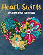 Heart Swirls Coloring Book For Adults: An Heart Swirls Coloring Book with Fun Easy , Amusement, Stress Relieving & much more For Adults, Men, Girls, B