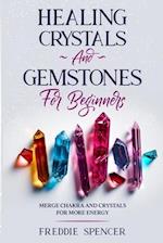 Healing Crystals and Gemstones for Beginners : Merge Chakras and Crystals Healing for More Power 