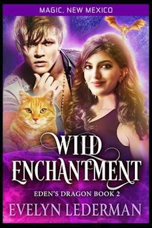 Wild Enchantment: Eden's Dragon-Book Two: A Magic, New Mexico Novella