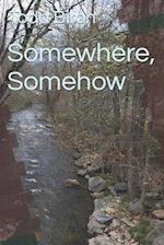 Somewhere, Somehow 