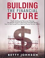 Build The Financial Future: Wealth Building And Retirement Planning | The Specific Process To Becoming Financially Secure | How To Free Yourself From 