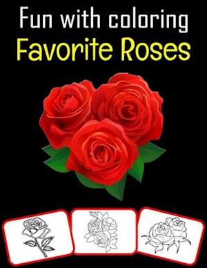 Fun with Coloring Favorite Roses: Favorite Roses pictures, coloring and learning book with fun for kids (60 Pages, at least 30 rose images)