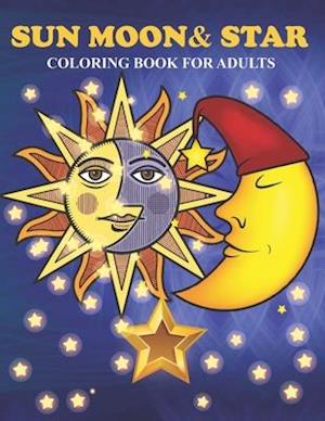 Sun Moon & Star Coloring Book For Adults: An Sun Moon & Star Coloring Book with Fun Easy , Amusement, Stress Relieving & much more For Adults, Men,