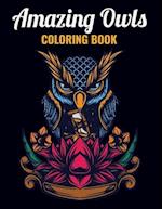 Amazing Owls Coloring Book: An Owl Coloring Book with Fun Easy , Amusement, Stress Relieving & much more For Adults, Men, Girls, Boys & Teens 