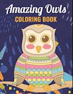 Amazing Owls Coloring Book: An Owl Coloring Book with Fun Easy , Amusement, Stress Relieving & much more For Adults, Men, Girls, Boys & Teens 