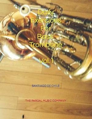 Daily Exercices For BASS TROMBONE Vol.1 : SANTIAGO DE CHILE