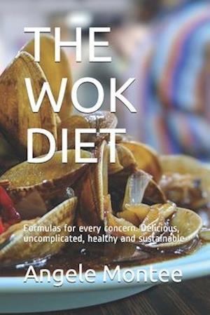 THE WOK DIET: Formulas for every concern. Delicious, uncomplicated, healthy and sustainable