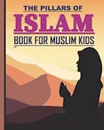 The Pillars of Islam: Book for Muslim Kids aged 7 years old and over 