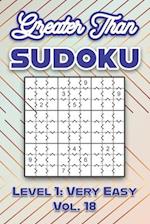 Greater Than Sudoku Level 1: Very Easy Vol. 18: Play Greater Than Sudoku 9x9 Nine Numbers Grid With Solutions Easy Level Volumes 1-40 Cross Sums Sudok