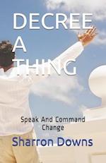 DECREE A THING: Speak And Command Change 