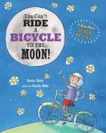 You Can't Ride a Bicycle to the Moon!: A Book About Space Travel 