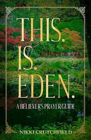 This. Is. Eden.: A Believer's Prayer Guide