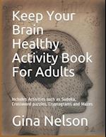 Keep Your Brain Healthy Activity Book For Adults: Includes Activities such as Sudoku, Crossword puzzles, Cryptograms and Mazes 