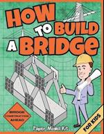 How To Build A Bridge: Paper Model Kit | For Kids To Learn Bridge Building Methods and Techniques With Paper Crafts 