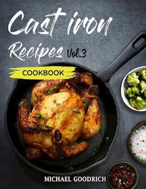 Cast Iron Recipes Cookbook: The 25 Best Recipes to Cook with a Cast-Iron Skillet | Every things You need in One Pan - Vol.3