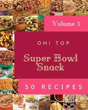 Oh! Top 50 Super Bowl Snack Recipes Volume 1: Enjoy Everyday With Super Bowl Snack Cookbook!