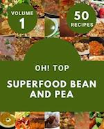 Oh! Top 50 Superfood Bean And Pea Recipes Volume 1: More Than a Superfood Bean And Pea Cookbook 