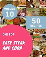 Oh! Top 50 Easy Steak And Chop Recipes Volume 10: Best-ever Easy Steak And Chop Cookbook for Beginners 