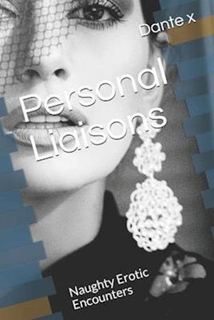 Personal Liaisons: Naughty Erotic Encounters