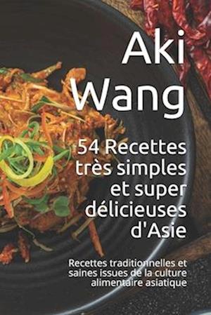 54 Recettes très simples et super délicieuses d'Asie