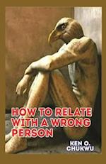 HOW TO RELATE WITH A WRONG PERSON : (Biblical perspectives) 