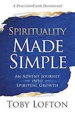 Spirituality Made Simple: An Advent Journey Into Spiritual Growth (A PrecisionFaith Devotional) 