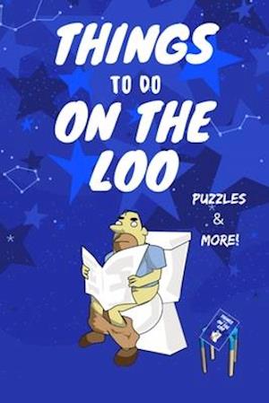 Things To Do On The Loo: Mixed Puzzle Activity Book for Adults - Word Search, Sudoku, Maze, Match Phrases and More