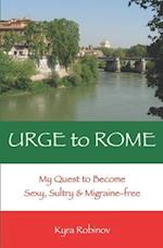 URGE to ROME: My Quest to Become Sexy, Sultry & Migraine-Free 
