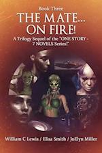 "The Mate... On Fire!": A TRILOGY-SEQUEL of the "ONE STORY - 7 NOVELS Series! 