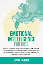 Emotional intelligence for kids : A Practical Guide for Raising Emotionally Intelligent Children, a Mindful Approach to Parenting With Measured Discip