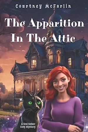 The Apparition in the Attic: A Soul Seeker Cozy Mystery #1