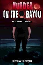 Murder On The Bayou: A Tom Hill Novel 