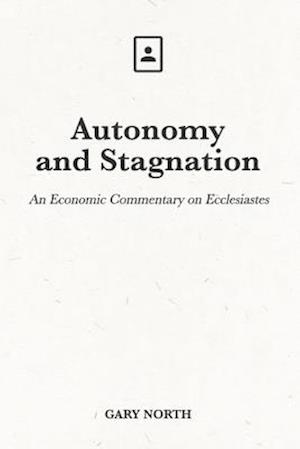 Autonomy and Stagnation: An Economic Commentary on Ecclesiastes