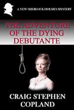 The Adventure of the Dying Debutante: A New Sherlock Holmes Mystery 