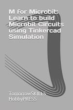 M for Microbit: Learn to build Microbit Circuits using Tinkercad Simulation 