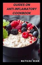 GUIDES ON ANTI-INFLAMATORY COOKBOOK: A superb diet meal recipes cookbook for curing infalamatoty 