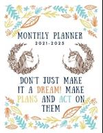 Monthly Planner 2021-2025: Five Year Planner 2021-2025 | Don't Just Make It a Dream! Make Plans and Act on Them 