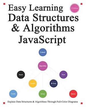 Easy Learning Data Structures & Algorithms JavaScript (2 Edition): Explain ES6+JavaScript Data Structures & Algorithms Through Full-Color Diagrams