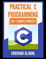 Practical C Projects For Beginners: 138+ Practical C Programming Practices And Projects 