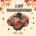 I SPY THANKSGIVING!: A Fun Learning Activity, Picture and Guessing Game For Kids Ages 2-5, Toddler Preschool & Kindergarteners Thanksgiving Theme 