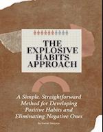 The Explosive Habits Approach: A Simple, Straightforward Method for Developing Positive Habits and Eliminating Negative Ones 