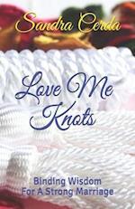 Love Me Knots: Binding Wisdom For A Strong Marriage 