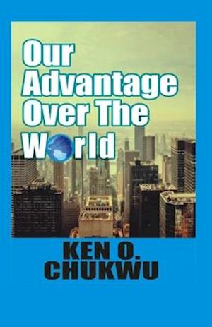 OUR ADVANTAGE OVER THE WORLD