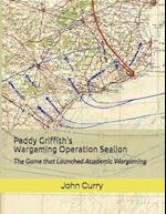 Paddy Griffith's Wargaming Operation Sealion (1940): The Game that Launched Academic Wargaming 