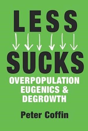 Less Sucks: Overpopulation, Eugenics, and Degrowth