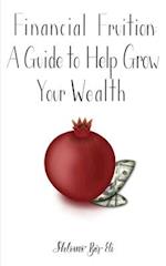 Financial Fruition:: A Guide to Help Grow Your Wealth 