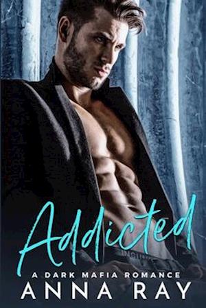 Addicted: A Dark Mafia Romance