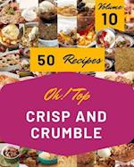 Oh! Top 50 Crisp And Crumble Recipes Volume 10: More Than a Crisp And Crumble Cookbook 